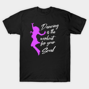 Dancing is Workout for your Soul T-Shirt